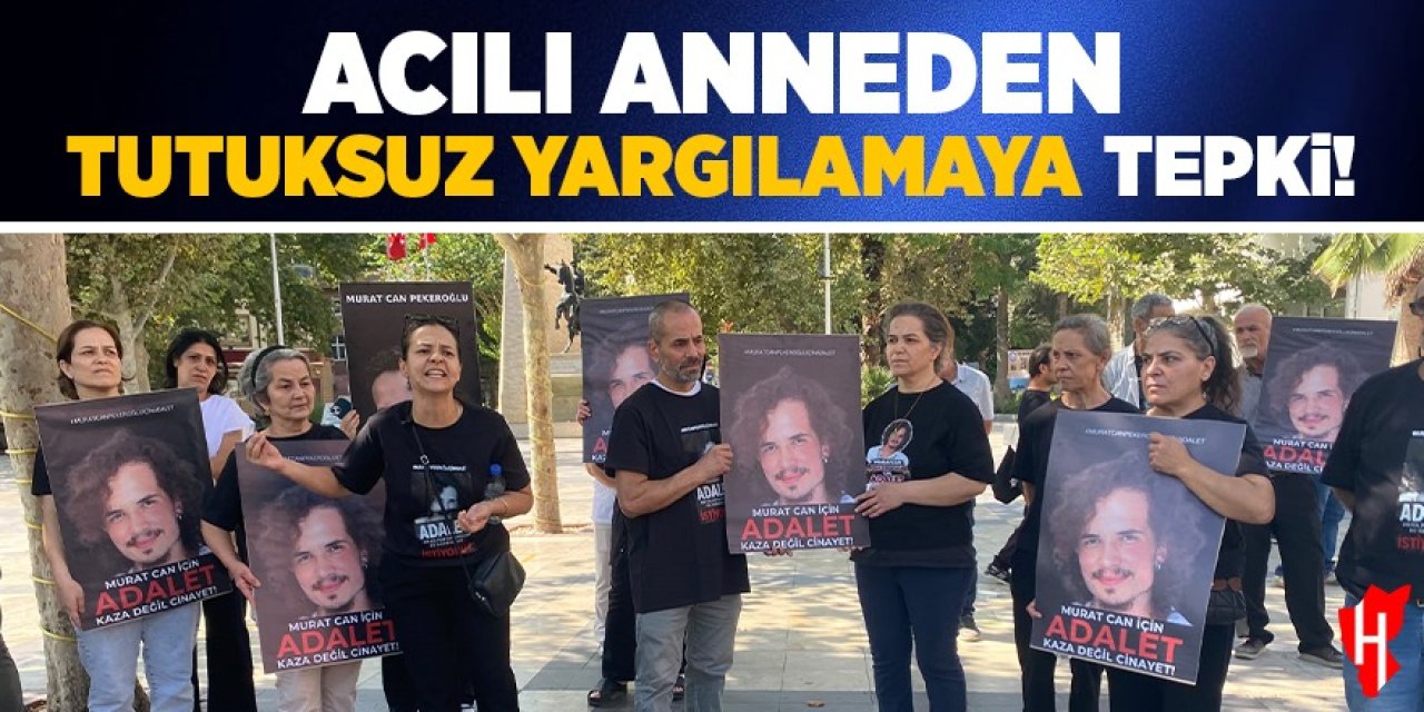 Acılı anneden tutuksuz yargılamaya tepki
