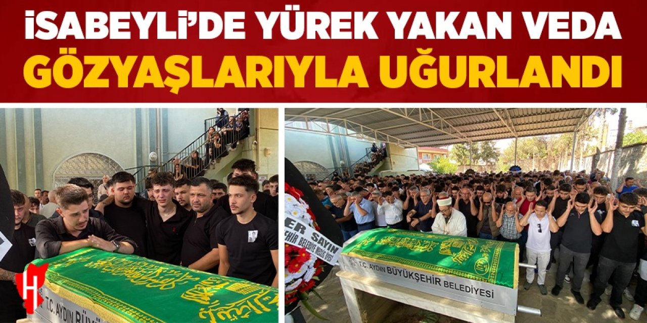 İsabeyli’de yürek yakan veda! Gözyaşlarıyla uğurlandı