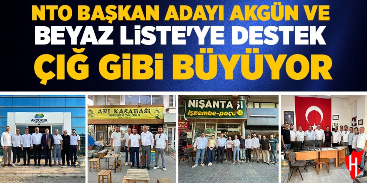 NTO başkan adayı Özen Akgün ve Beyaz Liste'ye destek çığ gibi büyüyor