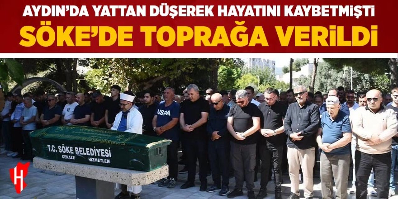 Yattan düşerek hayatını kaybetmişti: Söke'de toprağa verildi