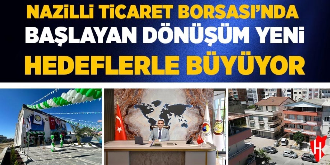 Nazilli Ticaret Borsası'nda başlayan dönüşüm yeni hedeflerle büyüyor
