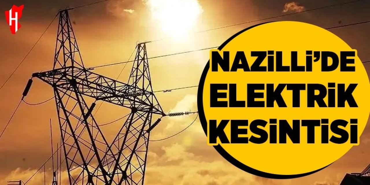 Nazilli'de dev elektrik kesintisi