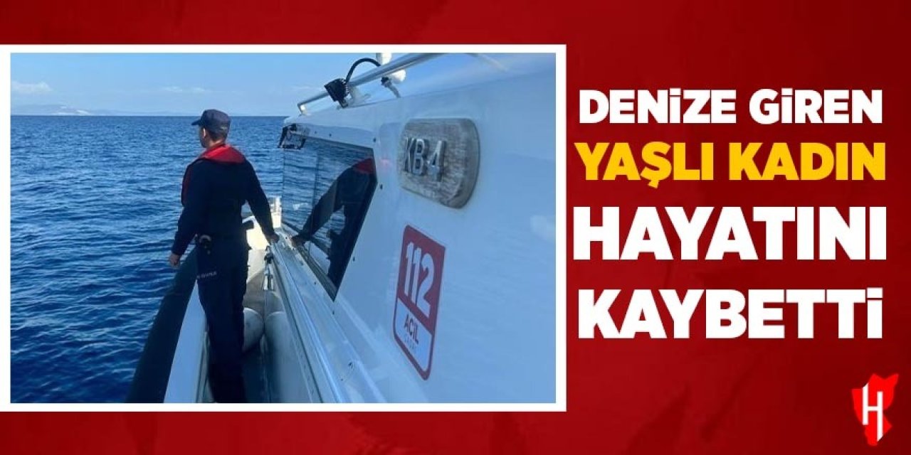 Denize giren yaşlı kadın hayatını kaybetti