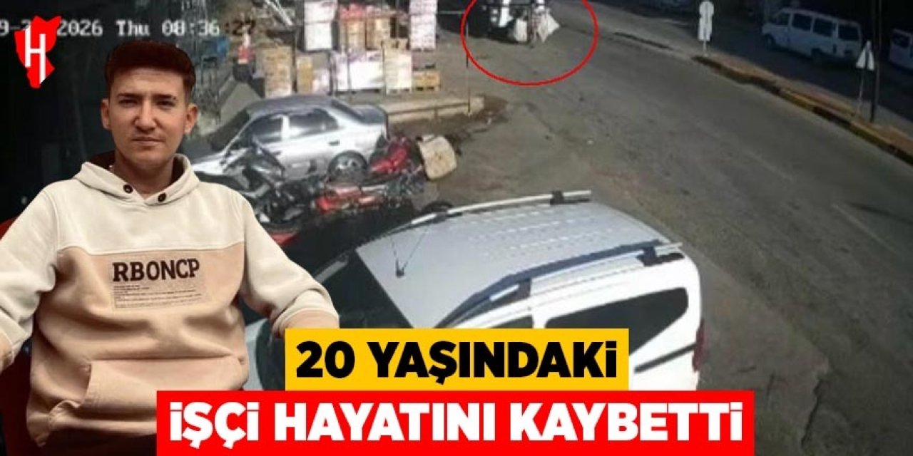 20 yaşındaki işçi hayatını kaybetti