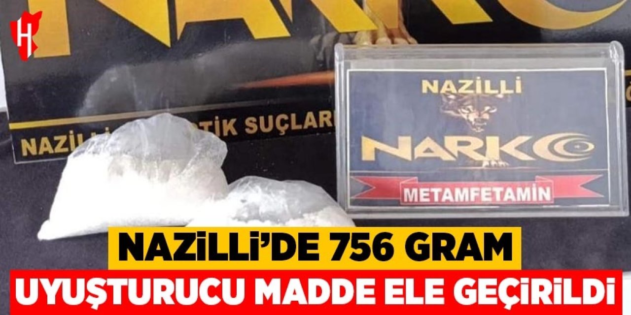 Nazilli’de 756 gram uyuşturucu madde ele geçirildi