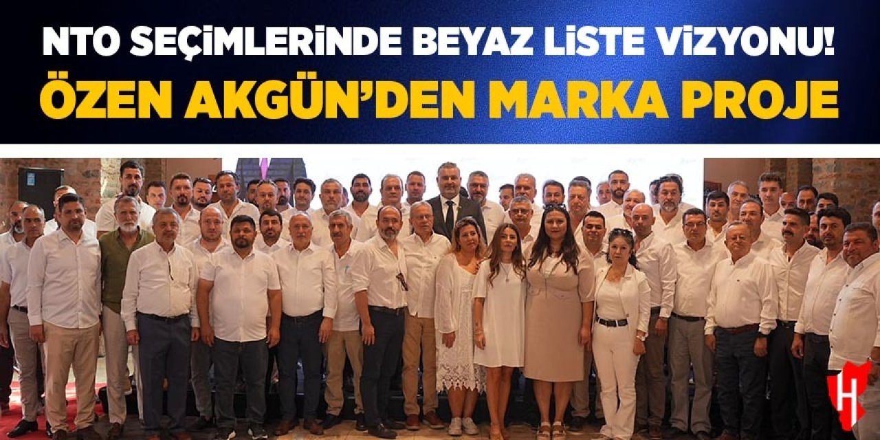 NTO seçimlerinde Beyaz Liste vizyonu! Özen Akgün'den marka proje