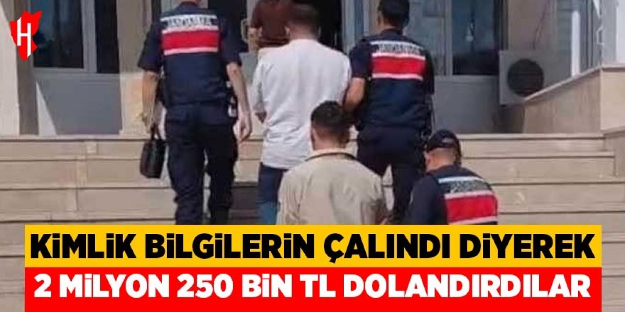 'Kimlik bilgilerin çalındı' diyerek 2 milyon 250 bin TL dolandırdılar