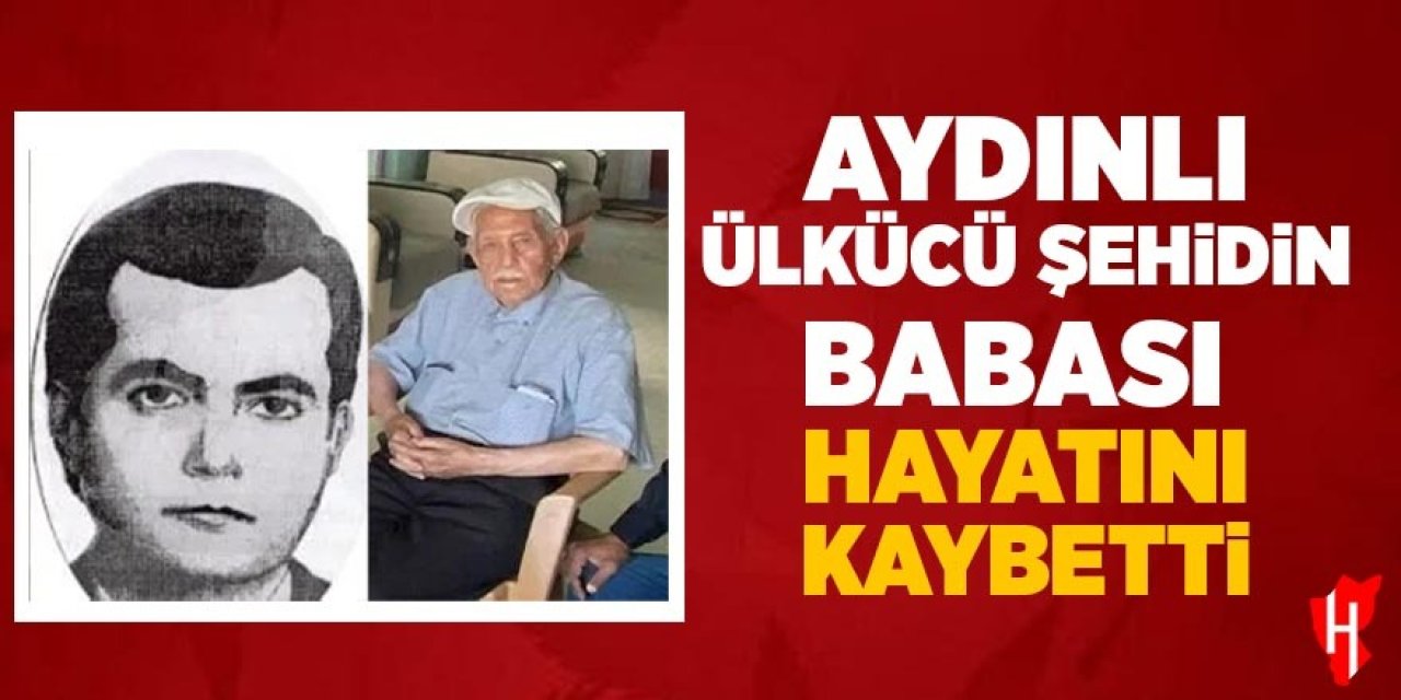 Aydınlı ülkücü Şehidin babası hayatını kaybetti
