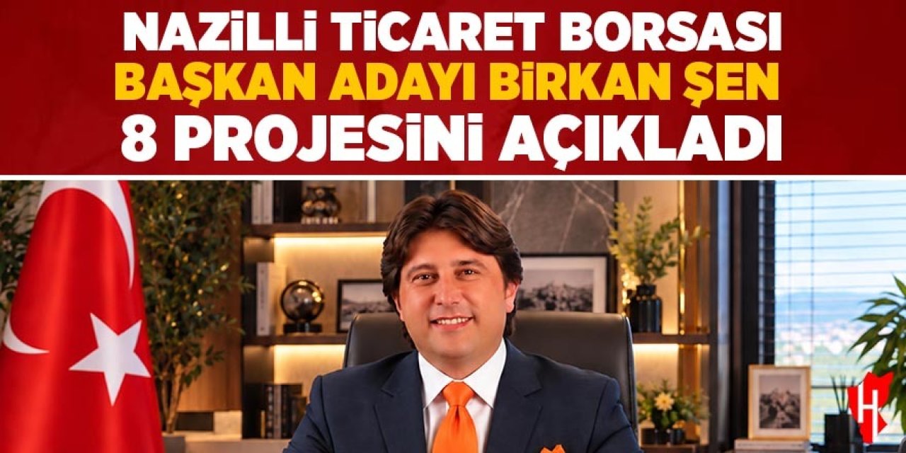 Nazilli Ticaret Borsası başkan adayı Birkan Şen 8 projesini açıkladı