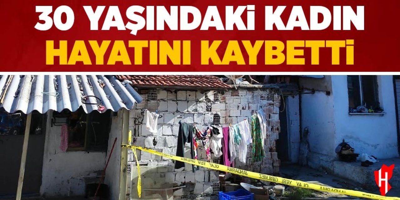 30 yaşındaki kadın hayatını kaybetti
