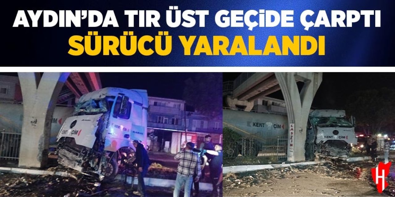 Aydın'da tır üst geçide çarptı: 1 yaralı
