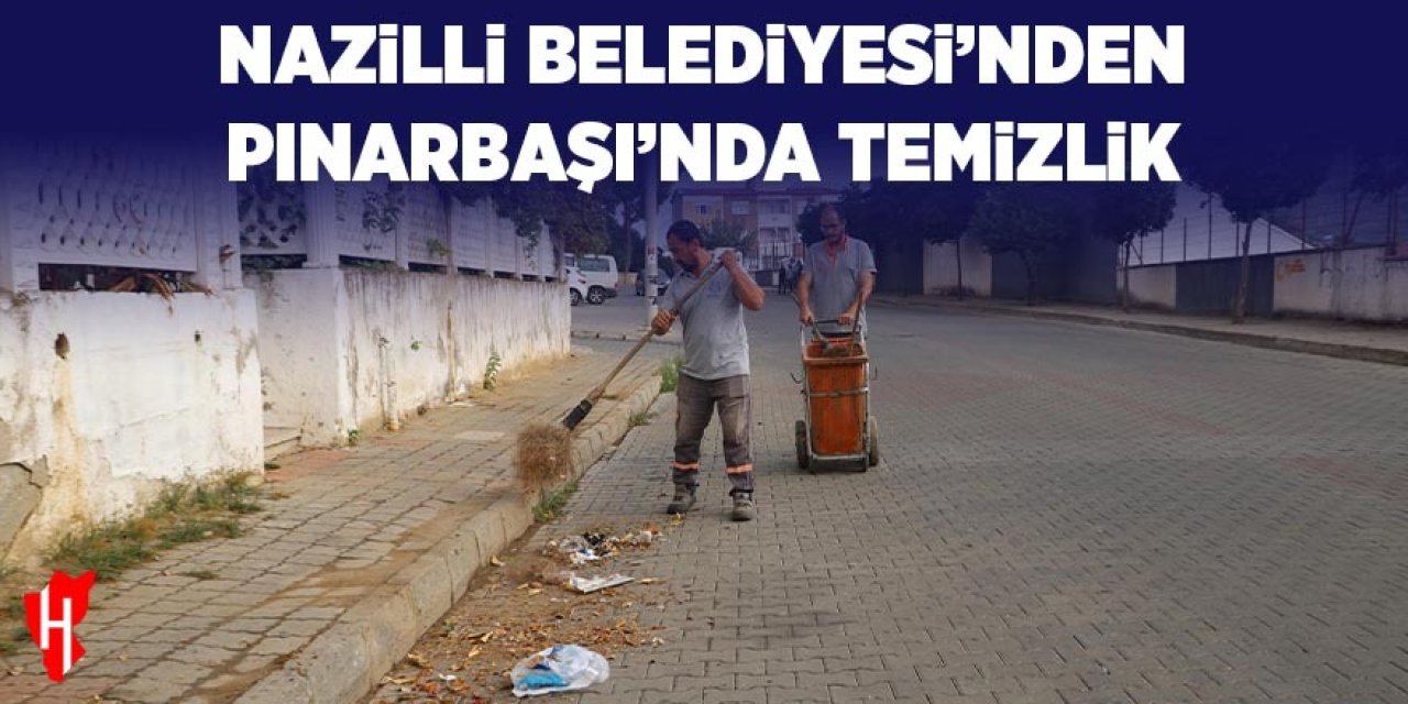 Nazilli Belediyesi'nden Pınarbaşı'nda temizlik