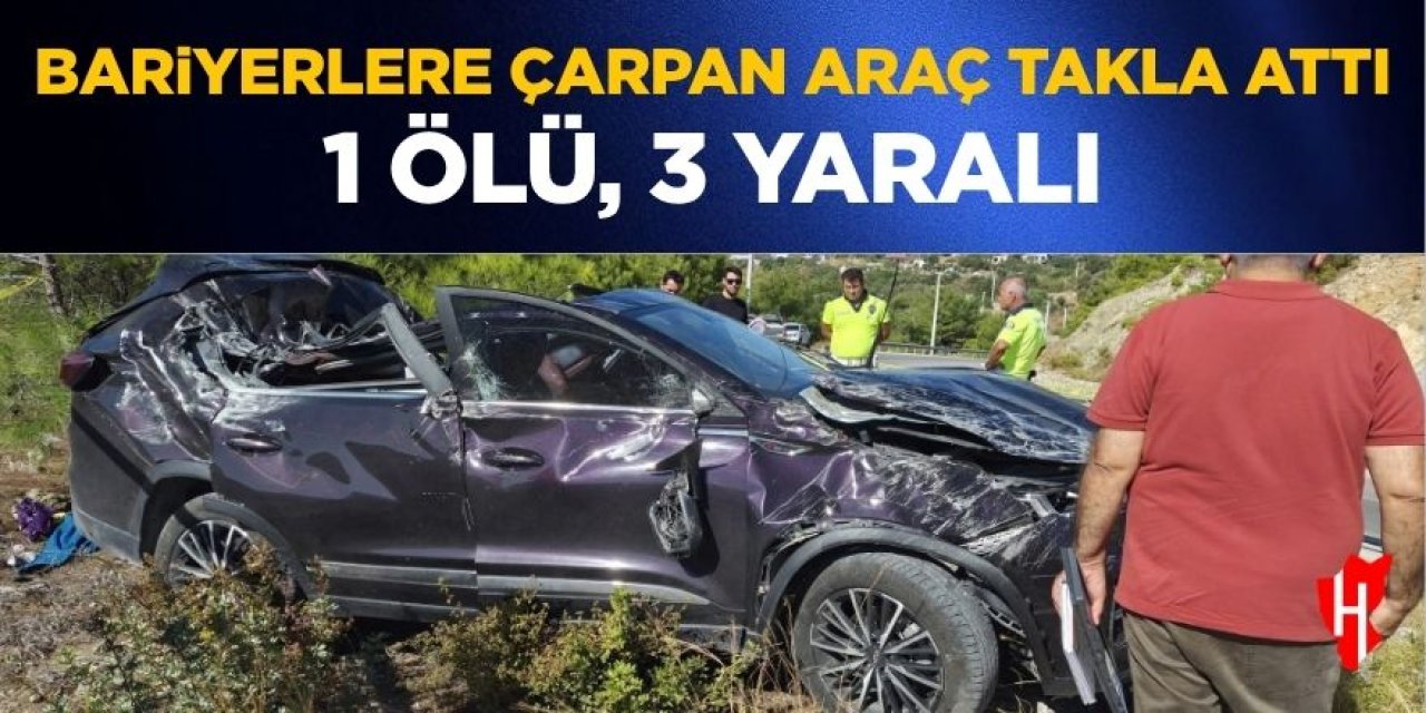 Bariyerlere çarpan araç takla attı: 1 ölü, 3 yaralı