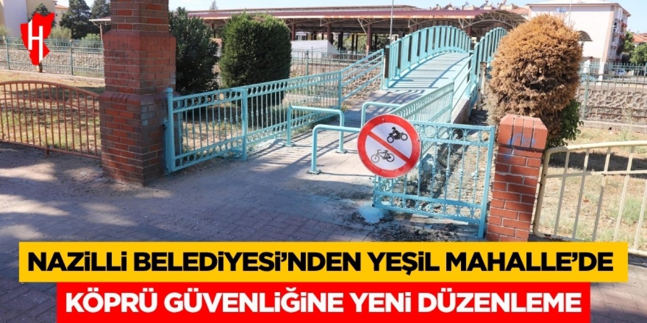 Nazilli Belediyesi’nden Yeşil Mahalle’de Köprü Güvenliğine Yeni Düzenleme
