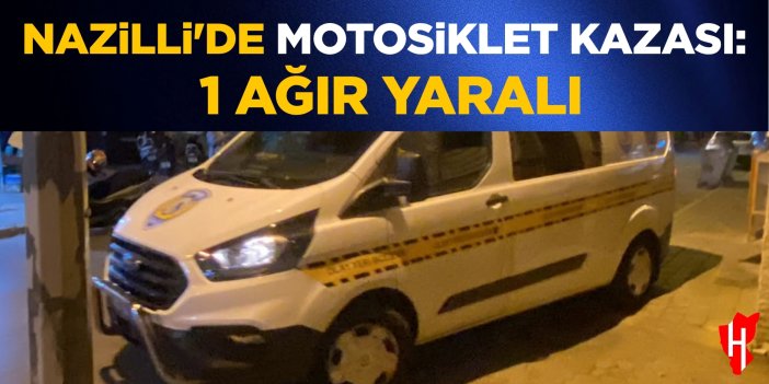 Nazilli'de Motosiklet Kazası: 1 Ağır Yaralı