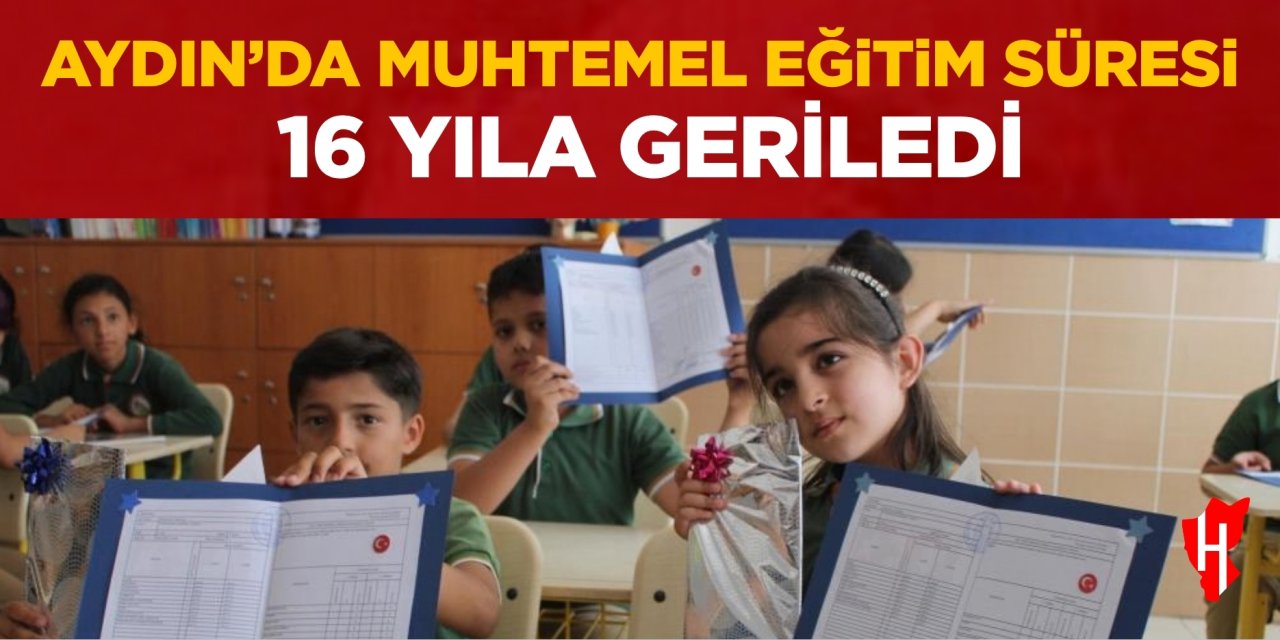Aydın’da muhtemel eğitim süresi 16 yıla geriledi