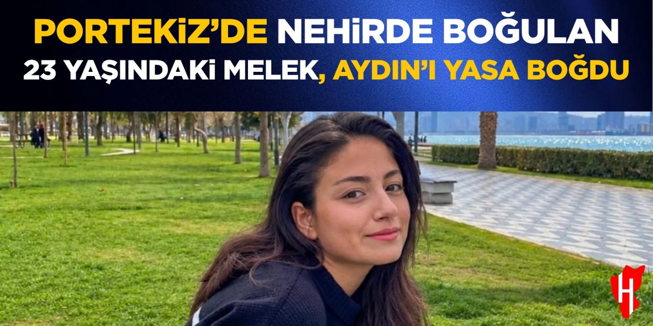 Portekiz’de nehirde boğulan 23 yaşındaki Melek, Aydın’ı yasa boğdu