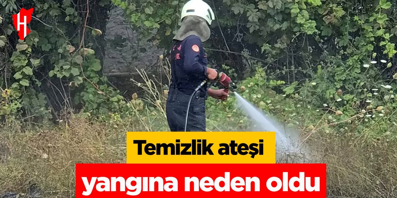 Temizlik ateşi yangına neden oldu