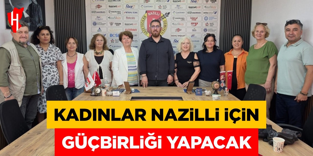 Kadınlar Nazilli için güçbirliği yapacak
