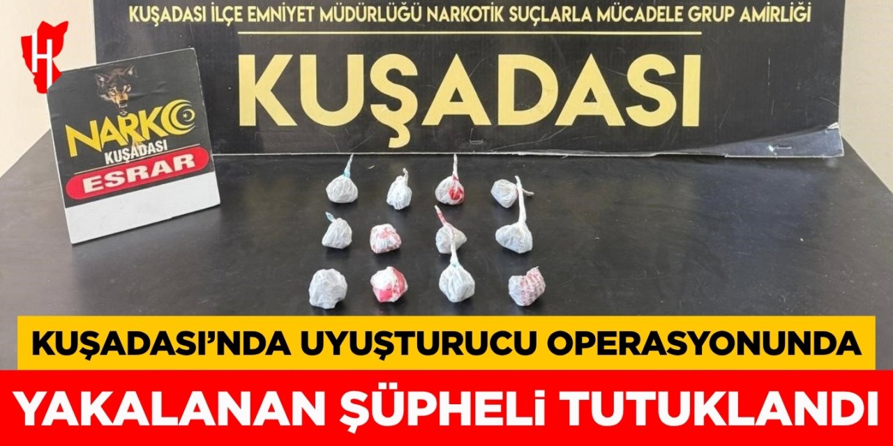 Kuşadası’nda uyuşturucu operasyonunda yakalanan şüpheli tutuklandı