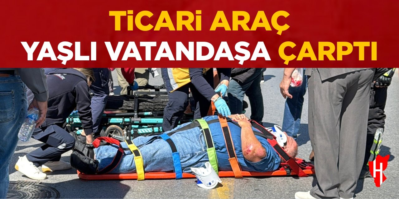 Ticari araç yaşlı vatandaşa çarptı