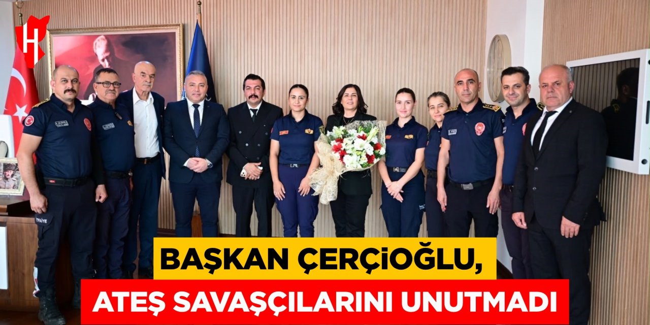 Başkan Çerçioğlu, ateş savaşçılarını unutmadı