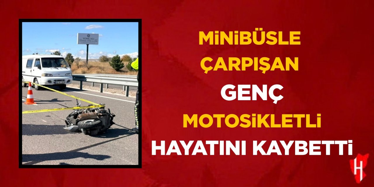Minibüsle çarpışan genç motosikletli hayatını kaybetti