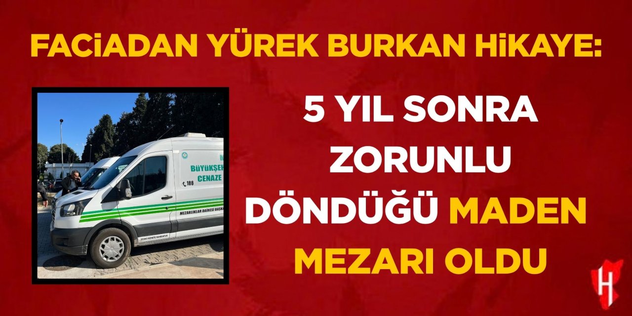 Faciadan yürek burkan hikaye: 5 yıl sonra zorunlu döndüğü maden mezarı oldu