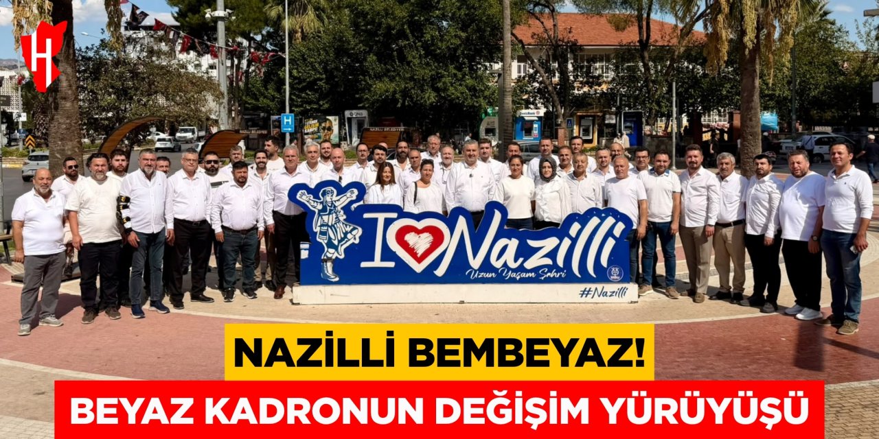 Nazilli bembeyaz! Beyaz kadronun değişim yürüyüşü