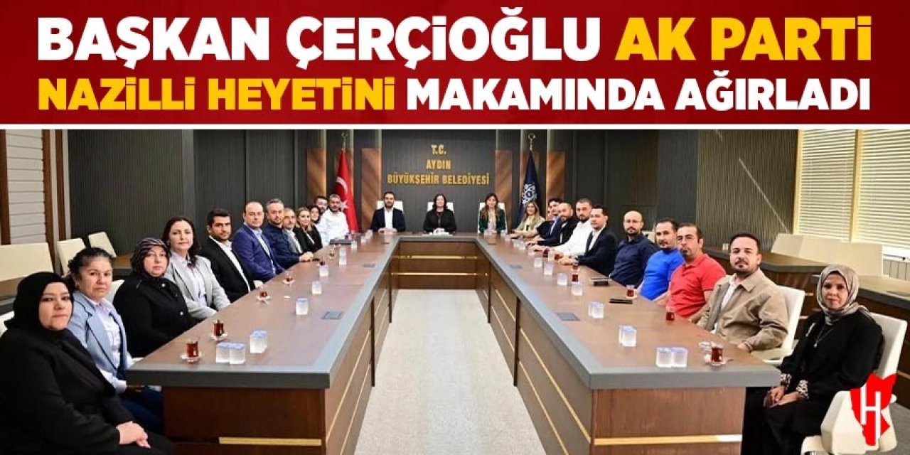 Başkan Çerçioğlu AK Parti Nazilli heyetini makamında ağırladı