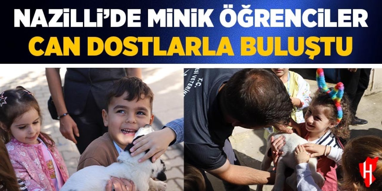 Nazilli'de minik öğrenciler can dostlarla buluştu