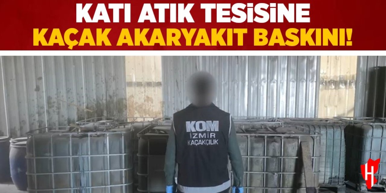Katı atık tesisine kaçak akaryakıt baskını