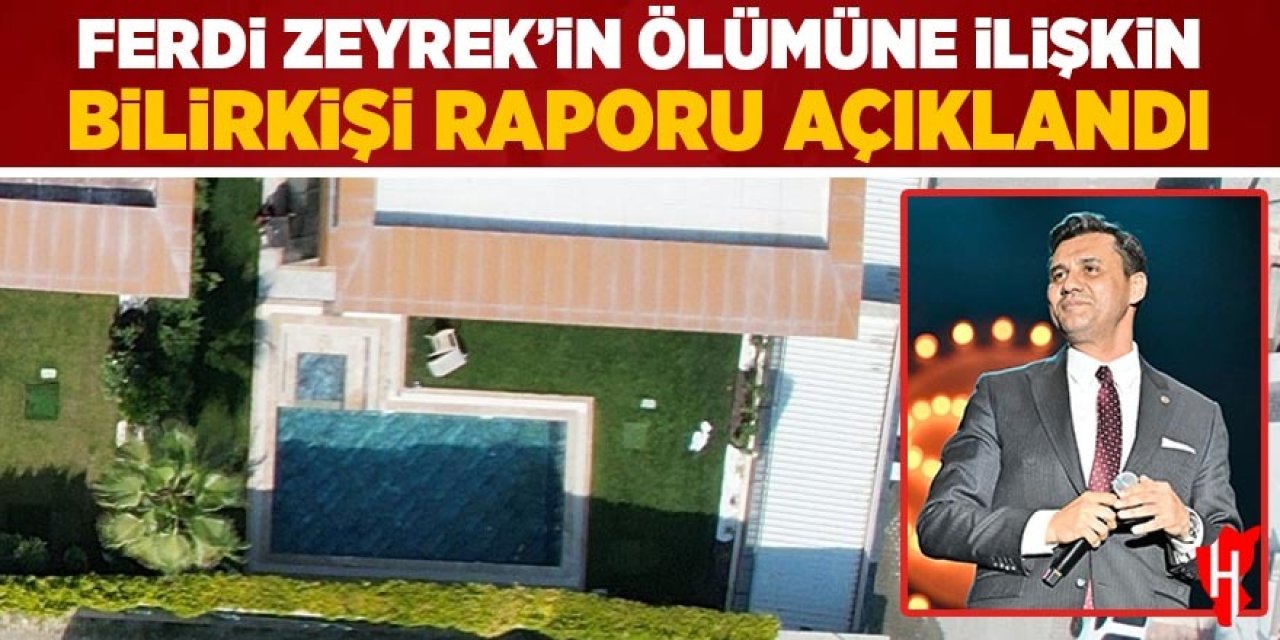 Ferdi Zeyrek’in ölümüne ilişkin bilirkişi raporu tamamlandı