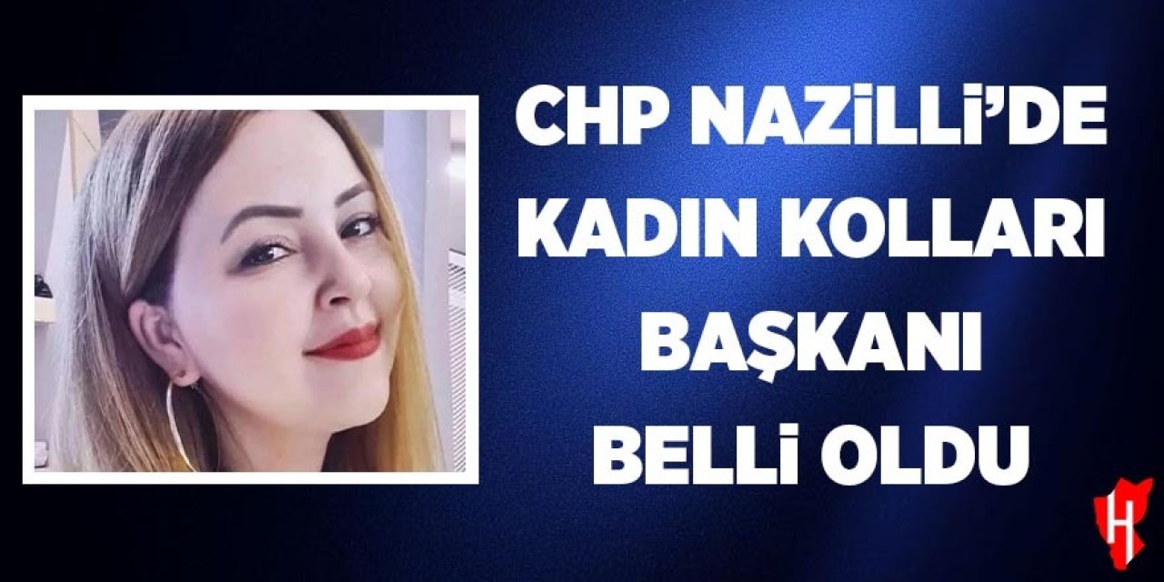 CHP Nazilli'de Kadın Kolları Başkanı belli oldu