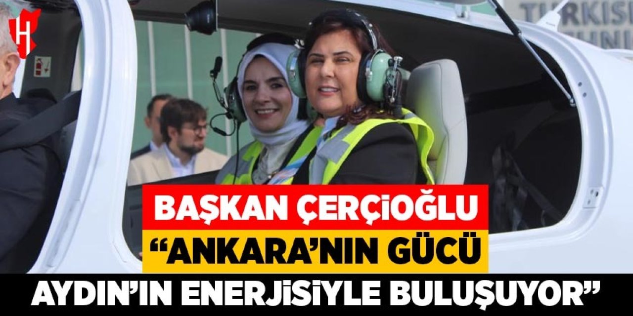 Başkan Çerçioğlu: "Ankara'nın gücü, Aydın’ın enerjisi ile buluşuyor"