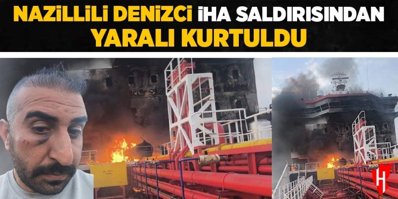 Nazillili denizci İHA saldırısında yaralandı
