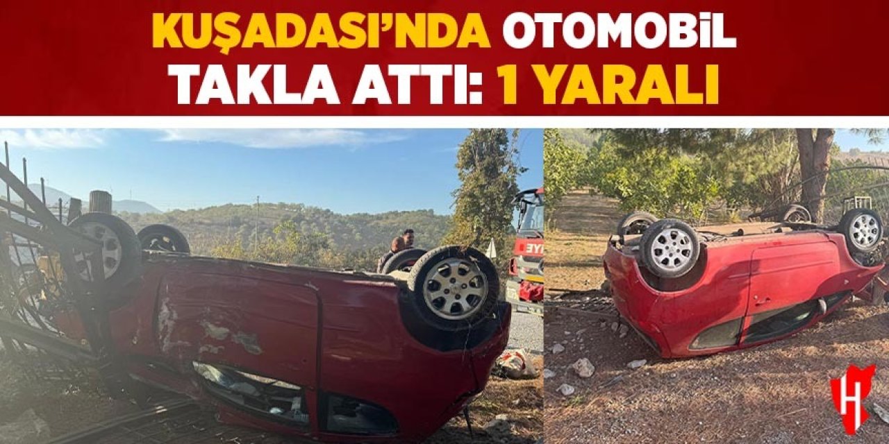 Kuşadası’nda otomobil takla attı: 1 yaralı