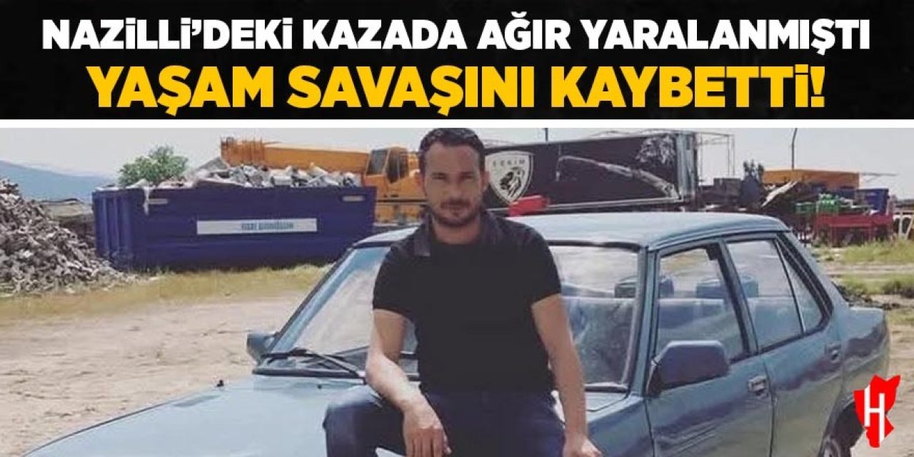 Nazilli’deki kazada ağır yaralanmıştı: Genç Emrah yaşam savaşını kaybetti