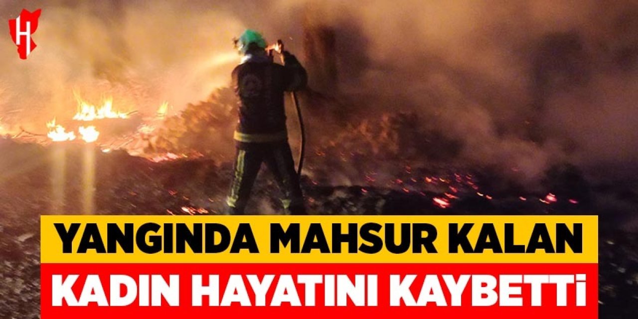 Yangında mahsur kalan yaşlı kadın hayatını kaybetti