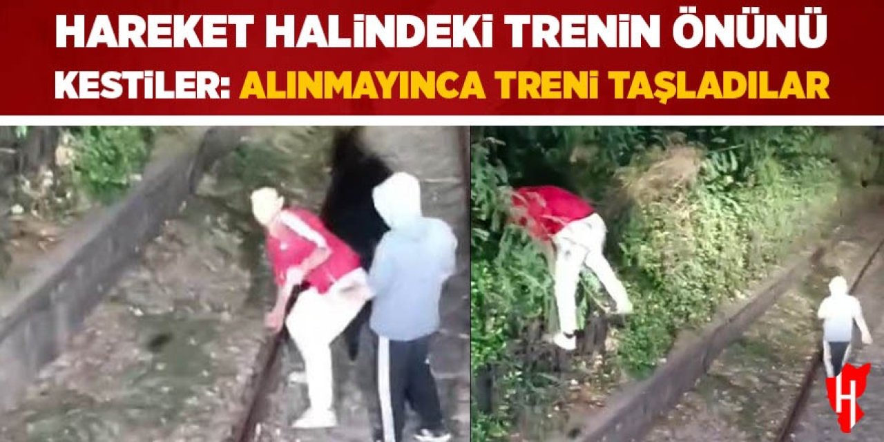 Hareket halindeki trenin önünü kestiler, içeri alınmayınca treni taşladılar