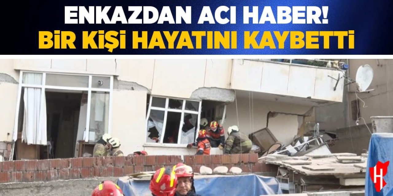Enkazdan acı haber! Bir kişi hayatını kaybetti