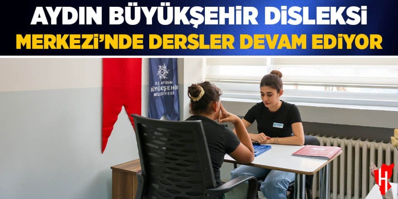 Aydın Büyükşehir Disleksi Merkezi’nde dersler devam ediyor
