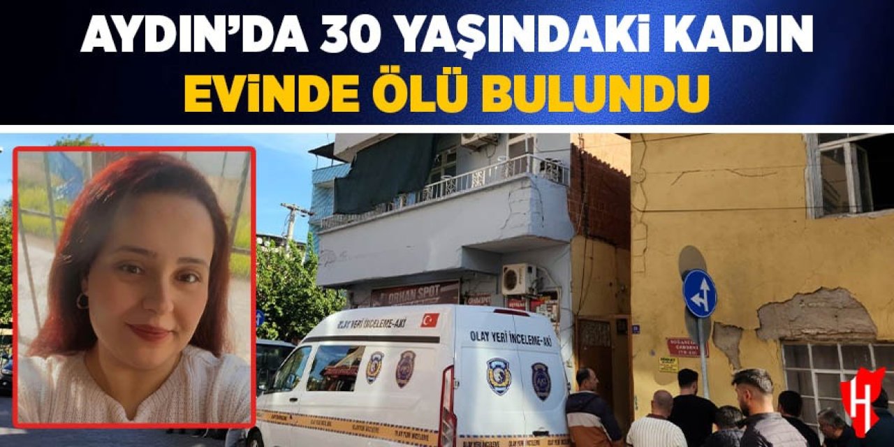 Aydın'da 30 yaşındaki kadın evinde ölü bulundu