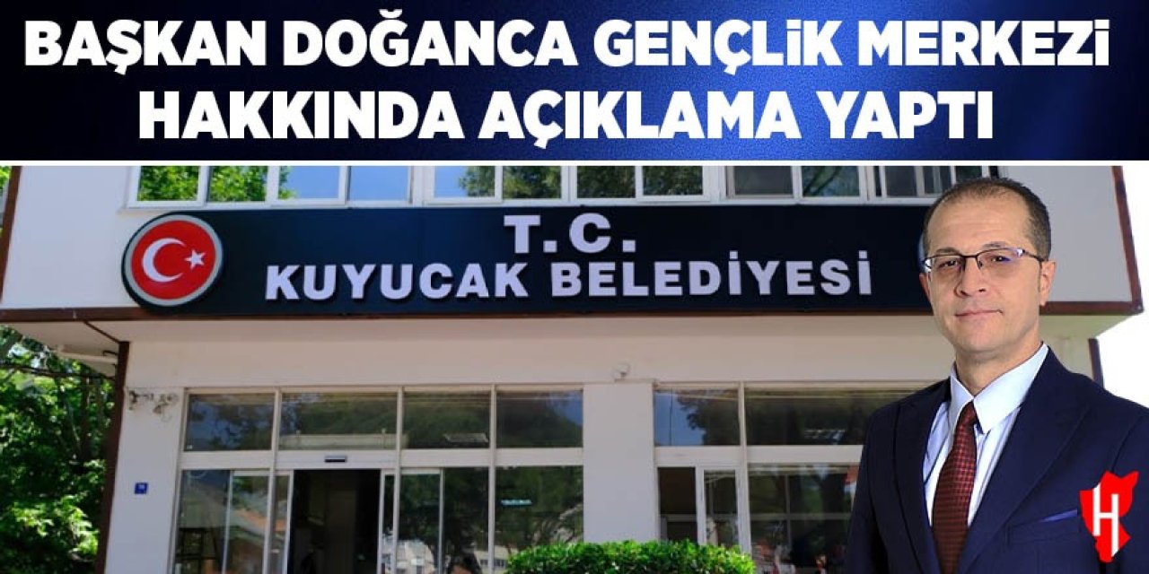 Başkan Doğanca Gençlik Merkezi hakkında açıklama yaptı