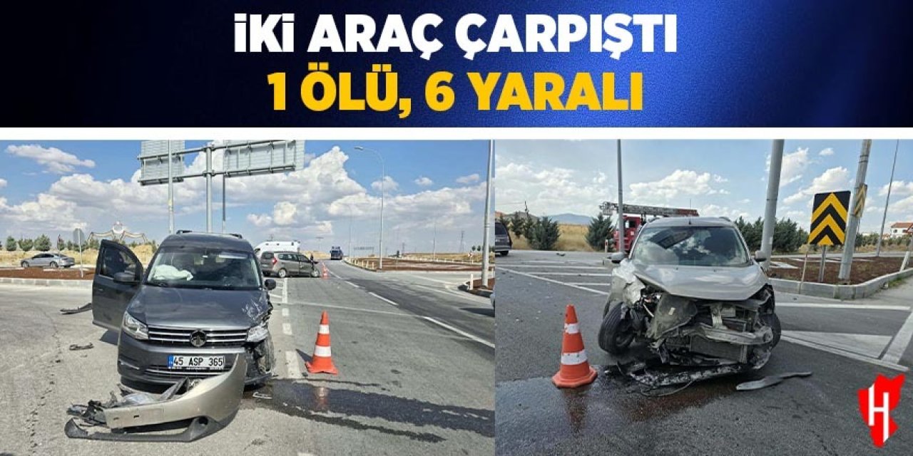 İki araç çarpıştı: 1 ölü, 6 yaralı