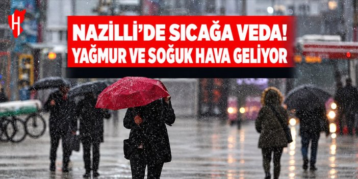 Nazilli'de sıcağa veda! Yağmur ve soğuk hava geliyor