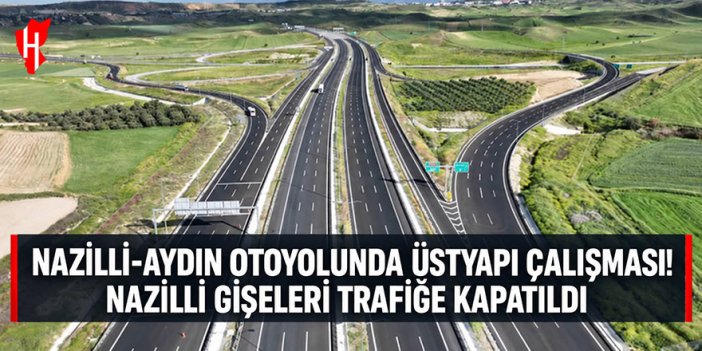 Nazilli-Aydın otoyolunda üstyapı çalışması! Nazilli gişeleri trafiğe kapatıldı