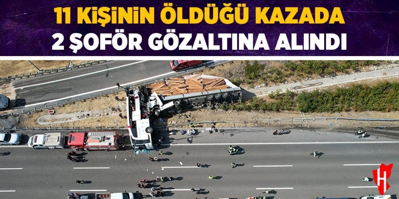 11 kişinin öldüğü kazada 2 şoför gözaltında