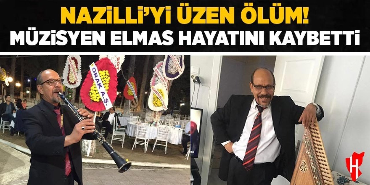 Nazilli'yi üzen ölüm: Müzisyen Elmas hayatını kaybetti