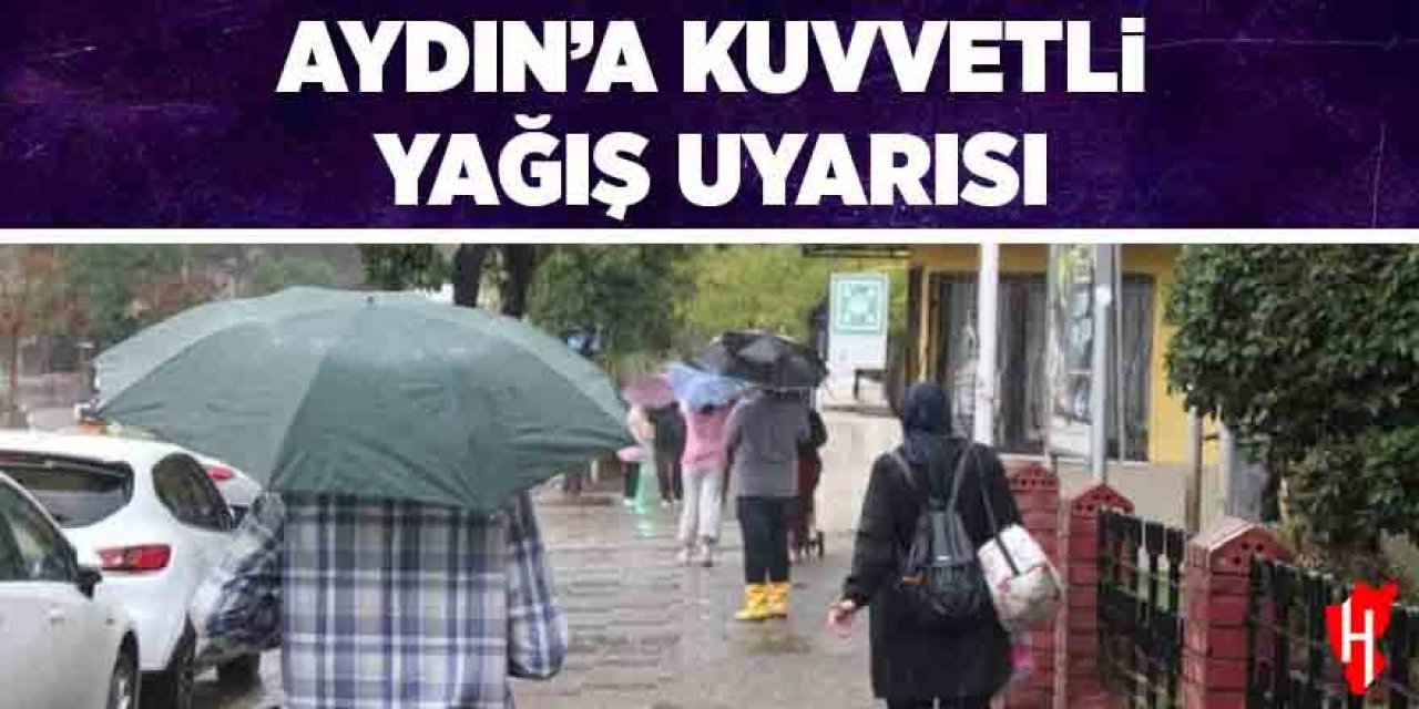 Aydın’a kuvvetli yağış uyarısı